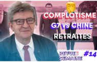 Revue de la semaine #141 : Complotisme : le bashing mensonger / G7 : la Chine visée / Retraites : la menace Macron